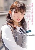 お金欲しさに軽い気持ちで臨んだパパ活。女子大生まゆ case.7 Episode.03