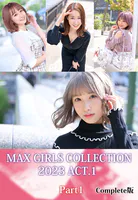 MAX GIRLS COLLECTION 2023 ACT.1 Part1 Complete版